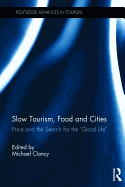 Slow Tourism, Food and Cities: Pace and the Search for the "good Life"