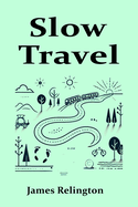 Slow Travel: Embracing Meaningful Journeys