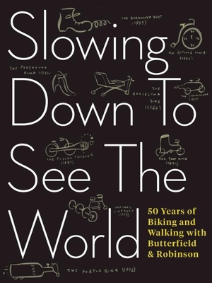 Slowing Down to See the World: 50 Years of Biking and Walking with Butterfield & Robinson - Scott, Charlie, and Viva, Frank (Designer)
