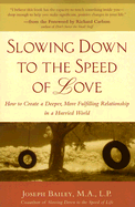 Slowing Down to the Speed of Love: How to Create a Deeper, More Fulfilling Relationship in a Hurried World