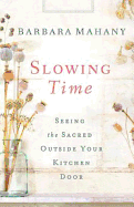 Slowing Time: Seeing the Sacred Outside Your Kitchen Door