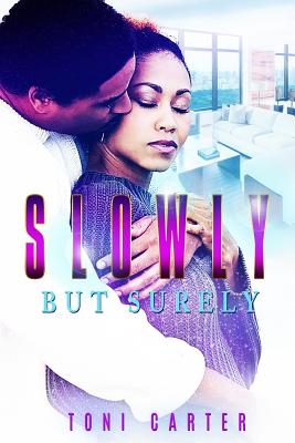 Slowly But Surely (Peace in the Storm Publishing Presents) - Carter, Toni