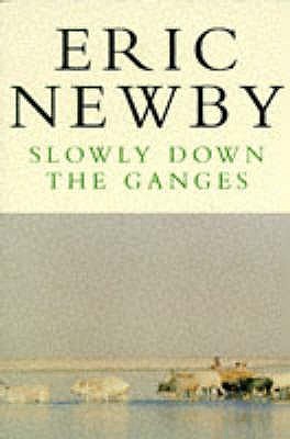 Slowly Down the Ganges - Newby, Eric