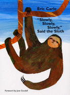 "Slowly, Slowly, Slowly" Said the Sloth - Carle, Eric, and Goodall, Jane (Foreword by)