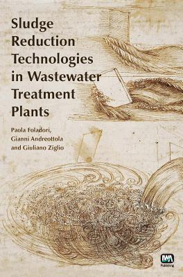 Sludge Reduction Technologies in Wastewater Treatment Plants - Foladori, Paola, and Andreottola, Gianni, and Ziglio, Giuliano