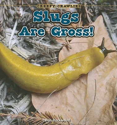 Slugs Are Gross! - Rockwood, Leigh