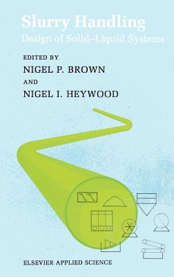 Slurry Handling: Design of Solid-Liquid Systems - Brown, N P (Editor), and Heywood, N I (Editor)