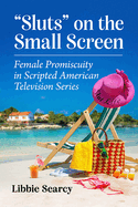 Sluts" on the Small Screen: Female Promiscuity in Scripted American Television Series