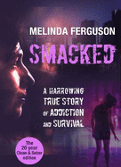 Smacked: A Harrowing True Journey of Addiction and Survival