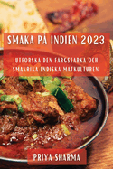 Smaka p Indien 2023: Utforska den Frgstarka och Smakrika Indiska Matkulturen