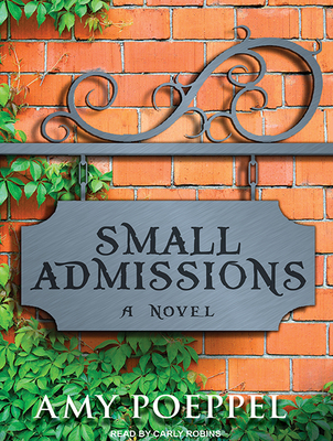 Small Admissions - Poeppel, Amy, and Robins, Carly (Narrator)