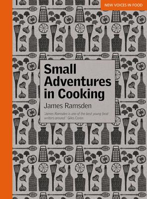 Small Adventures in Cooking - Ramsden, James, and Joyce, Steven (Photographer)