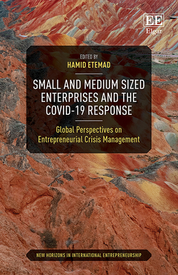 Small and Medium Sized Enterprises and the Covid-19 Response: Global Perspectives on Entrepreneurial Crisis Management - Etemad, Hamid (Editor)