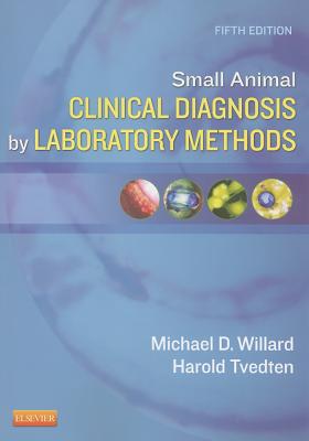 Small Animal Clinical Diagnosis by Laboratory Methods - Willard, Michael D, DVM, MS, and Tvedten, Harold, DVM, PhD