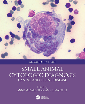 Small Animal Cytologic Diagnosis: Canine and Feline Disease - Barger, Anne M (Editor), and MacNeill, Amy L (Editor)