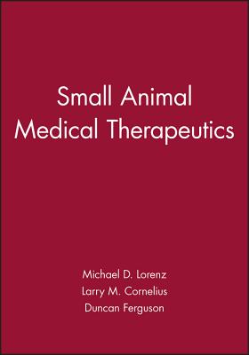 Small Animal Medical Therapeutics - Lorenz, Michael D, Bs, DVM, and Cornelius, Larry M, and Ferguson, Duncan