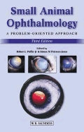 Small Animal Ophthalmology: A Problem-Oriented Approach - Petersen-Jones, Simon M, PhD (Editor), and Peiffer, Robert L, DVM, PhD (Editor)