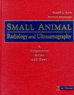 Small Animal Radiology and Ultrasonography: A Diagnostic Atlas and Text - Burk, Ronald L, and Ackerman, Norman, DVM