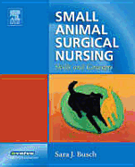 Small Animal Surgical Nursing: Skills and Concepts - Busch, Sara J