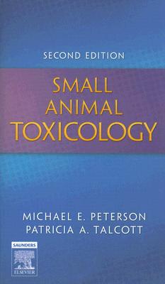 Small Animal Toxicology - Peterson, Michael E, DVM, MS, and Talcott, Patricia A, MS, DVM, PhD