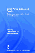 Small Arms, Crime and Conflict: Global Governance and the Threat of Armed Violence