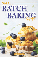 Small Batch Baking Recipes: Easy Baking cookbook for Two!
