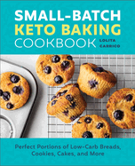Small-Batch Keto Baking Cookbook: Perfect Portions of Low-Carb Breads, Cookies, Cakes, and More