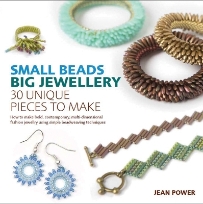 Small Beads, Big Jewellery: 30 Unique Pieces to Make - Power, Jean