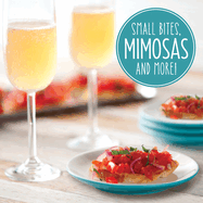Small Bites, Mimosas and More!