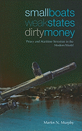 Small Boats, Weak States, Dirty Money: Piracy and Maritime Terrorism in the Modern World