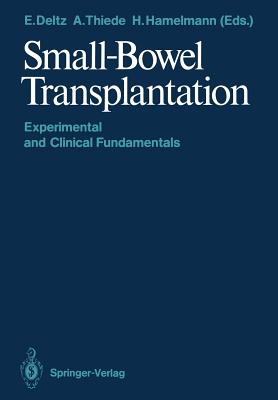 Small-Bowel Transplantation: Experimental and Clinical Fundamentals - Deltz, Eberhard (Editor), and Thiede, Arnulf (Editor), and Hamelmann, Horst (Editor)
