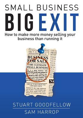 Small Business Big Exit - Goodfellow, Stuart, and Harrop, Sam