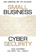 Small Business Cyber Security: Your Customers Can Trust You...Right?