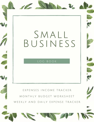 Small Business Logbook Expenses Income Tracker Monthly Budget Worksheet Weekly and daily Expense Tracker: Accounting Essentials To Record Income and Expenses - Daisy, Adil