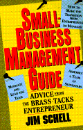 Small-Business Management Guide: Advice from the Brass-Tacks Entrepreneur - Schell, Jim