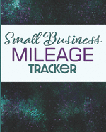 Small Business Mileage Tracker: Record Locations, Reasons for Travel, and Total Mileage