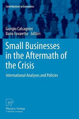 Small Businesses in the Aftermath of the Crisis: International Analyses and Policies - Calcagnini, Giorgio (Editor), and Favaretto, Ilario (Editor)