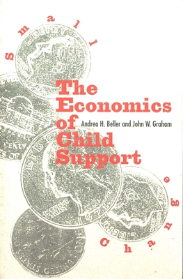 Small Change: The Economics of Child Support - Beller, Andrea H, Professor, and Lieberman, Joseph I (Foreword by), and Graham, John W