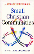 Small Christian Communities: A Pastoral Companion - O'Halloran, James