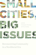 Small Cities, Big Issues: Reconceiving Community in a Neoliberal Era
