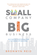 Small Company Big Business: How to get your small business ready to do business with big business