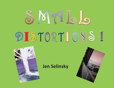 Small Distortions: A Coffee Table Book by Jen Selinsky - Selinsky, Jen