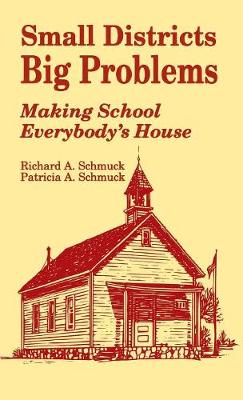 Small Districts, Big Problems: Making School Everybody s House - Schmuck, Richard A, and Schmuck, Patricia A