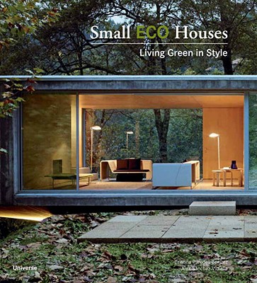 Small Eco Houses: Living Green in Style - Benitez, Cristina Paredes, and Vidiella, Alex Sanchez