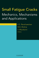 Small Fatigue Cracks: Mechanics, Mechanisms and Applications