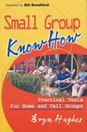 Small Group Know How: Practical Tools for Home and Cell Groups