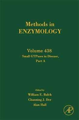 Small Gtpases in Disease, Part a: Volume 438 - Balch, W E, and Der, Channing J, and Hall, Alan