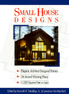 Small House Designs: Elegant, Architect-Designed Homes, 33 Award-Winning Plans 1,250 Square Feet or Less - Tremblay, Kenneth R (Editor), and Von Bamford, Lawrence (Editor)