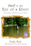 Small in the Eye of a River - Mele, Frank, and Lyons, Nick (Introduction by)