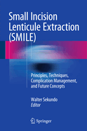 Small Incision Lenticule Extraction (Smile): Principles, Techniques, Complication Management, and Future Concepts